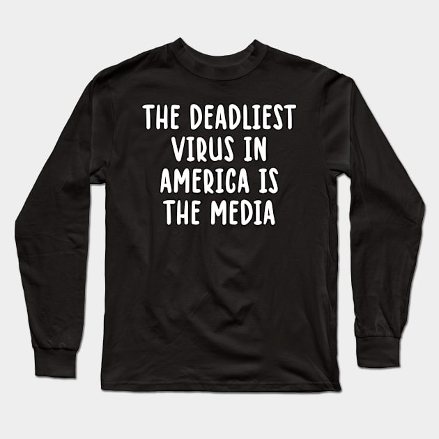 The Deadliest Virus In America Is The Media Long Sleeve T-Shirt by TIHONA